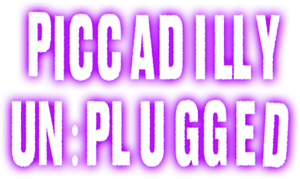 Piccadilly Un:Plugged